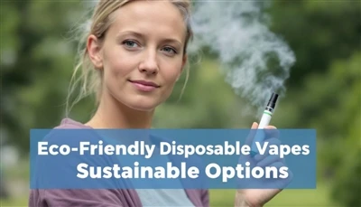 Vapes dùng một lần thân thiện với môi trường: Tùy chọn bền vững